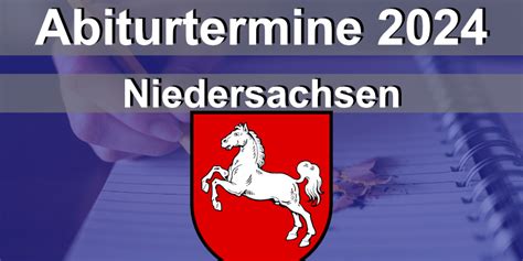 abiturtermine niedersachsen 2024|Abitur 2024 Niedersachsen: Das sind die wichtigsten Termine!